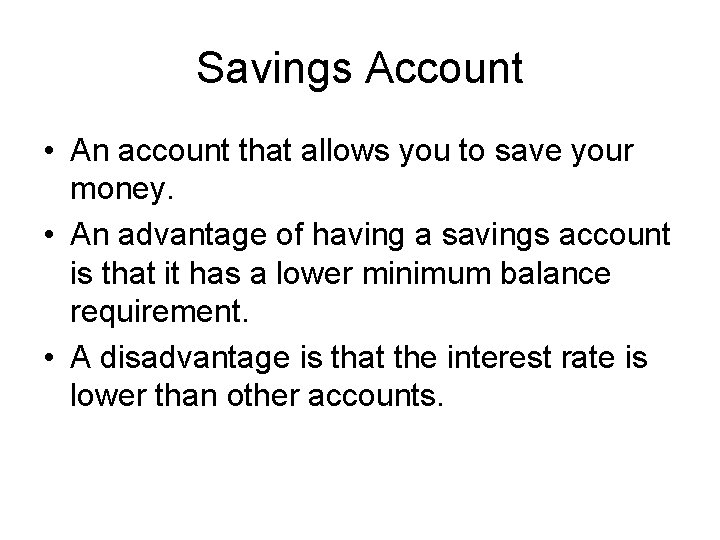 Savings Account • An account that allows you to save your money. • An