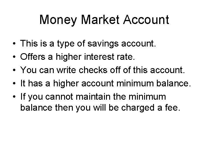 Money Market Account • • • This is a type of savings account. Offers