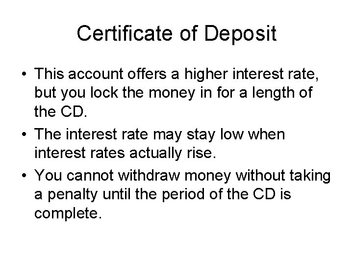 Certificate of Deposit • This account offers a higher interest rate, but you lock