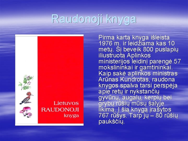 Raudonoji knyga Pirmą kartą knyga išleista 1976 m. ir leidžiama kas 10 metų. Šį