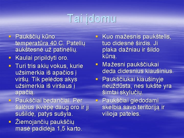 Tai įdomu § Paukščių kūno temperatūra 40 C. Patelių aukštesnė už patinėlių. § Kaulai