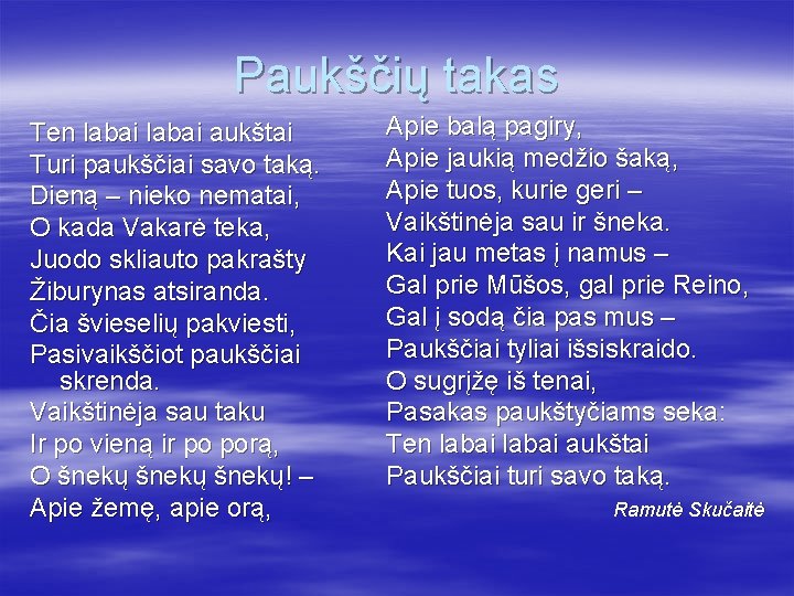 Paukščių takas Ten labai aukštai Turi paukščiai savo taką. Dieną – nieko nematai, O