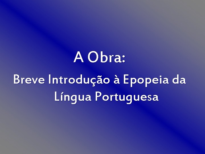 A Obra: Breve Introdução à Epopeia da Língua Portuguesa 
