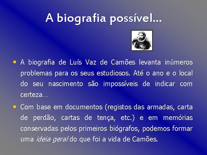 A biografia possível… • A biografia de Luís Vaz de Camões levanta inúmeros problemas