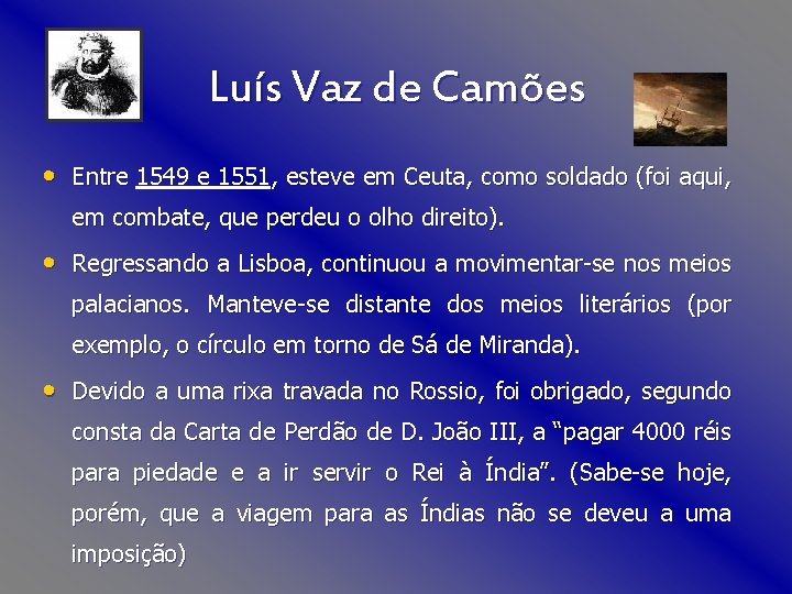 Luís Vaz de Camões • Entre 1549 e 1551, esteve em Ceuta, como soldado