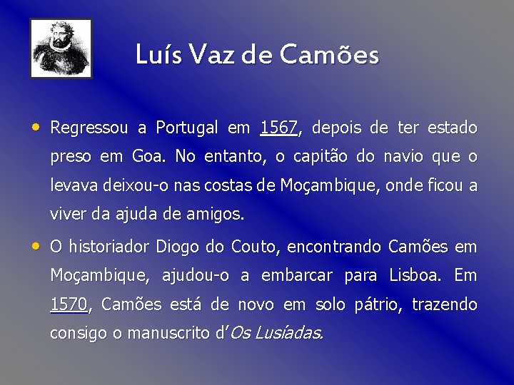 Luís Vaz de Camões • Regressou a Portugal em 1567, depois de ter estado