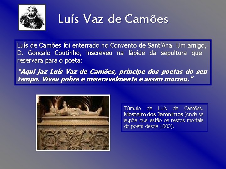 Luís Vaz de Camões Luís de Camões foi enterrado no Convento de Sant’Ana. Um