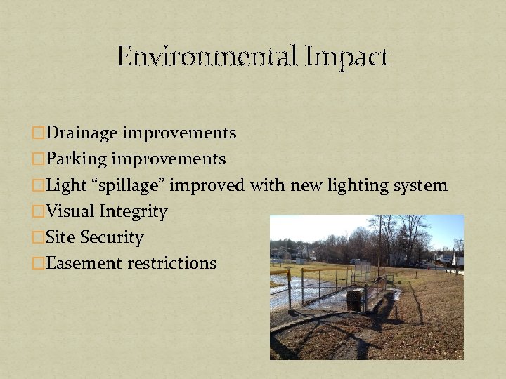Environmental Impact �Drainage improvements �Parking improvements �Light “spillage” improved with new lighting system �Visual Environmental Impact �Drainage improvements �Parking improvements �Light “spillage” improved with new lighting system �Visual