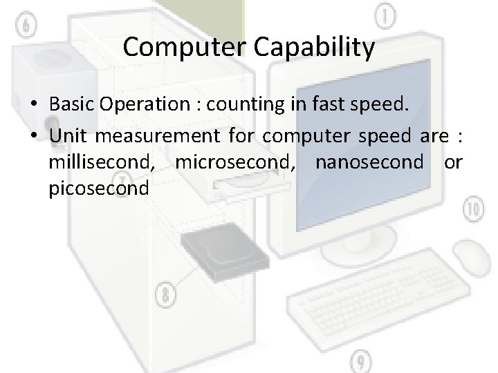 Computer Capability • Basic Operation : counting in fast speed. • Unit measurement for