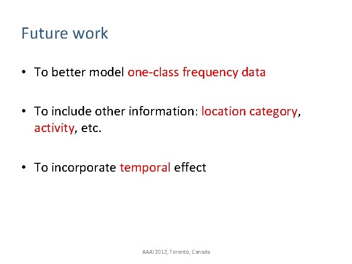 Future work • To better model one-class frequency data • To include other information: