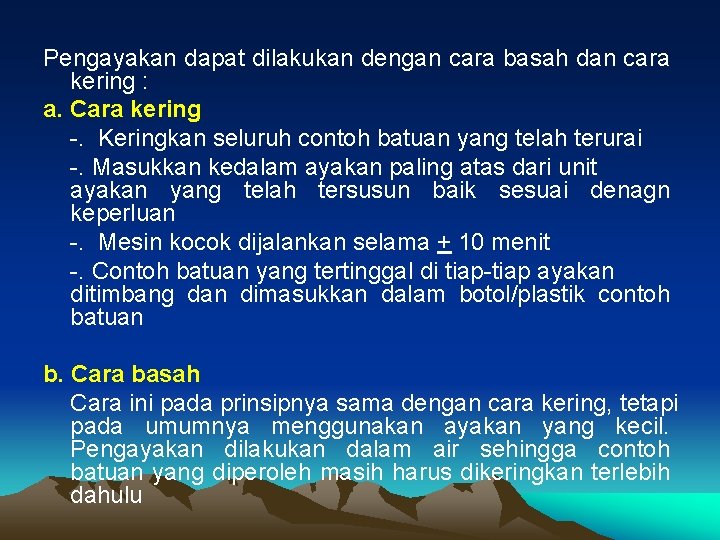 Pengayakan dapat dilakukan dengan cara basah dan cara kering : a. Cara kering -.