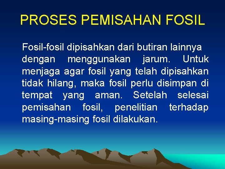 PROSES PEMISAHAN FOSIL Fosil-fosil dipisahkan dari butiran lainnya dengan menggunakan jarum. Untuk menjaga agar