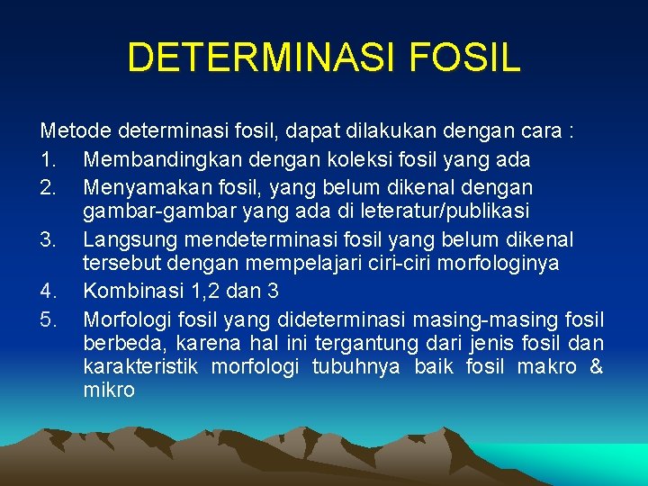 DETERMINASI FOSIL Metode determinasi fosil, dapat dilakukan dengan cara : 1. Membandingkan dengan koleksi