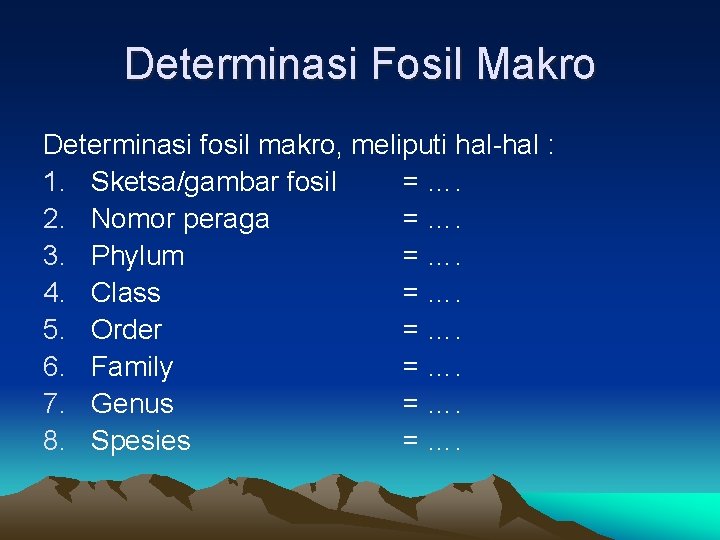 Determinasi Fosil Makro Determinasi fosil makro, meliputi hal-hal : 1. Sketsa/gambar fosil = ….