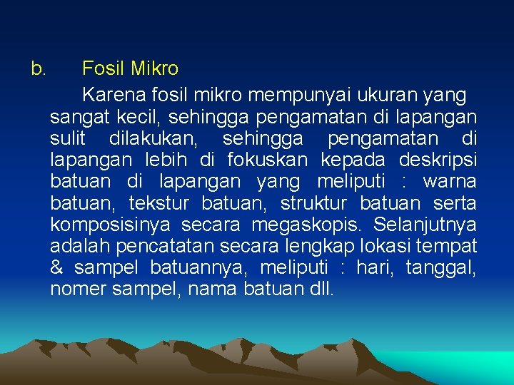 b. Fosil Mikro Karena fosil mikro mempunyai ukuran yang sangat kecil, sehingga pengamatan di