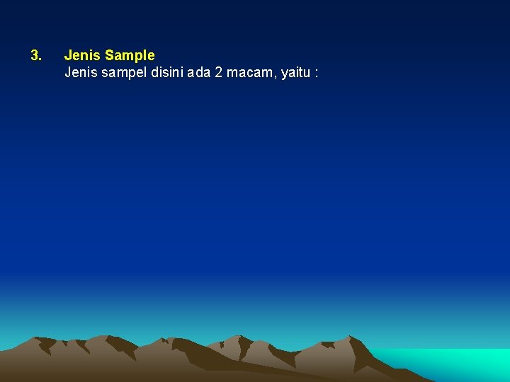3. Jenis Sample Jenis sampel disini ada 2 macam, yaitu : 