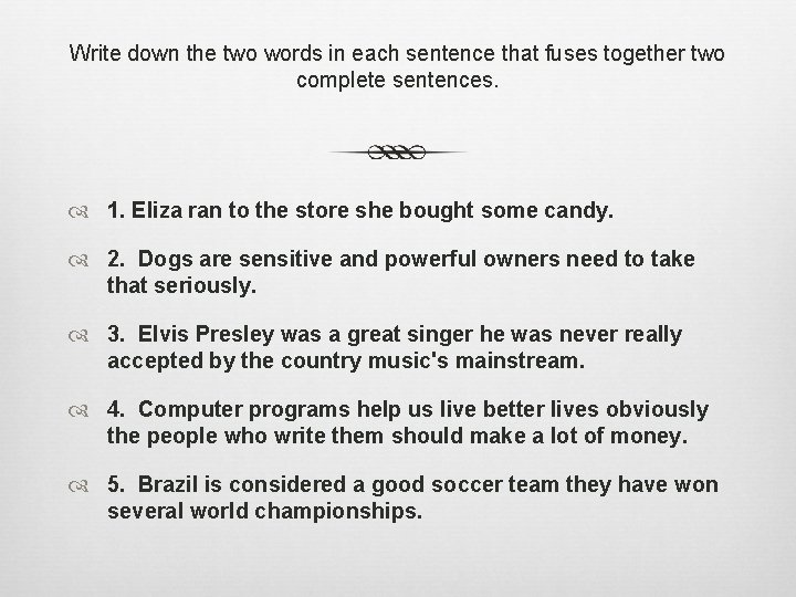 Write down the two words in each sentence that fuses together two complete sentences.