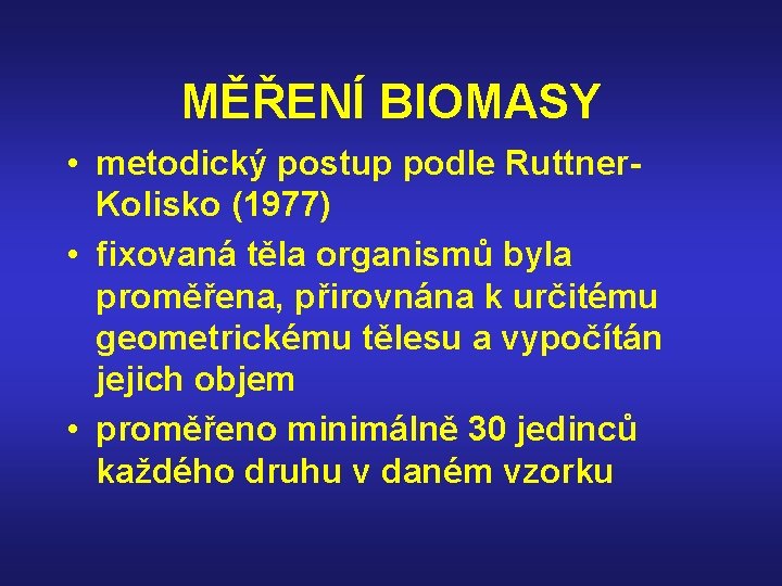 MĚŘENÍ BIOMASY • metodický postup podle Ruttner. Kolisko (1977) • fixovaná těla organismů byla