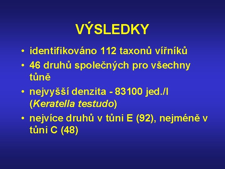 VÝSLEDKY • identifikováno 112 taxonů vířníků • 46 druhů společných pro všechny tůně •