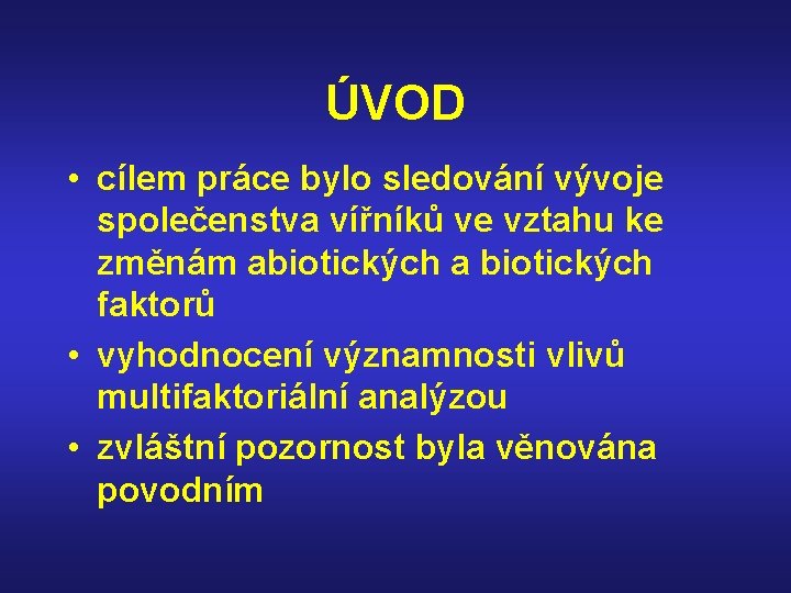 ÚVOD • cílem práce bylo sledování vývoje společenstva vířníků ve vztahu ke změnám abiotických