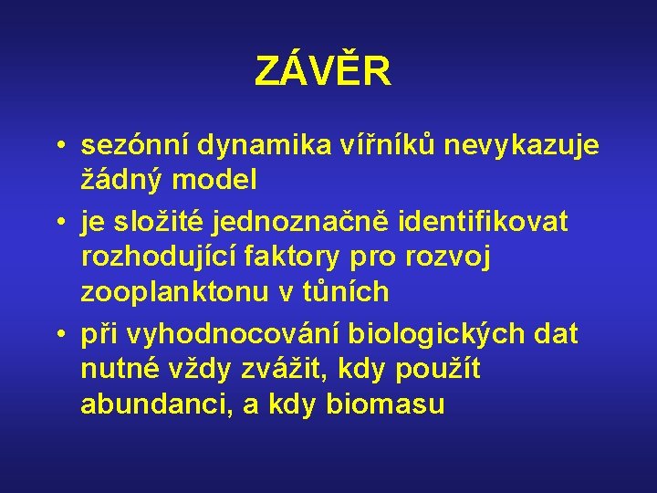 ZÁVĚR • sezónní dynamika vířníků nevykazuje žádný model • je složité jednoznačně identifikovat rozhodující