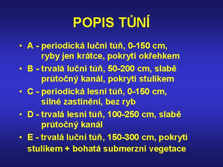 POPIS TŮNÍ • A - periodická luční tůň, 0 -150 cm, ryby jen krátce,