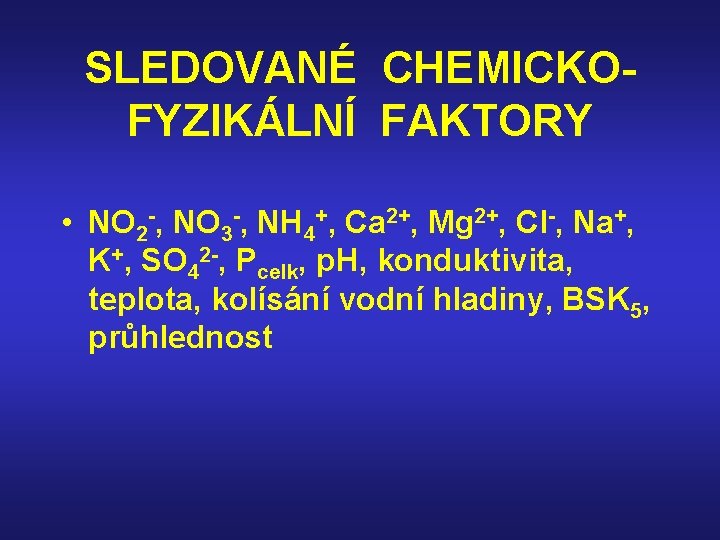 SLEDOVANÉ CHEMICKOFYZIKÁLNÍ FAKTORY • NO 2 -, NO 3 -, NH 4+, Ca 2+,