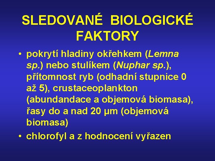 SLEDOVANÉ BIOLOGICKÉ FAKTORY • pokrytí hladiny okřehkem (Lemna sp. ) nebo stulíkem (Nuphar sp.