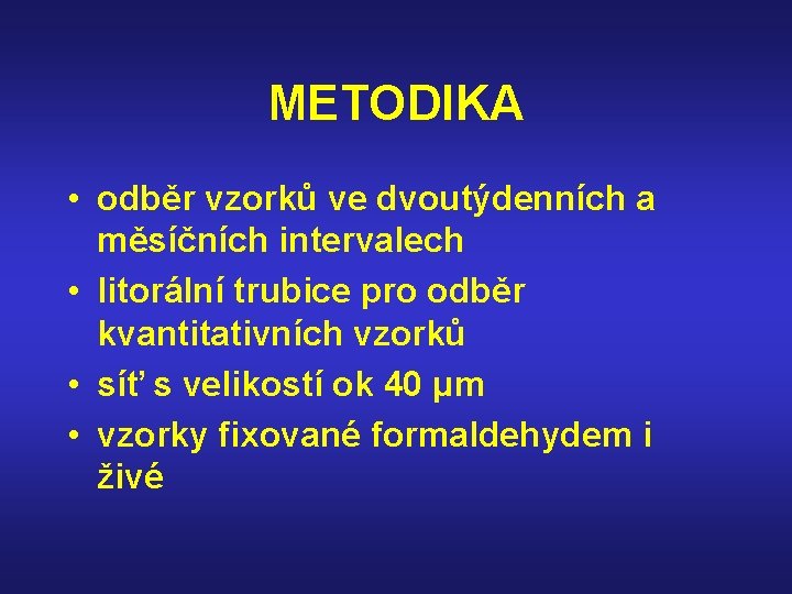 METODIKA • odběr vzorků ve dvoutýdenních a měsíčních intervalech • litorální trubice pro odběr