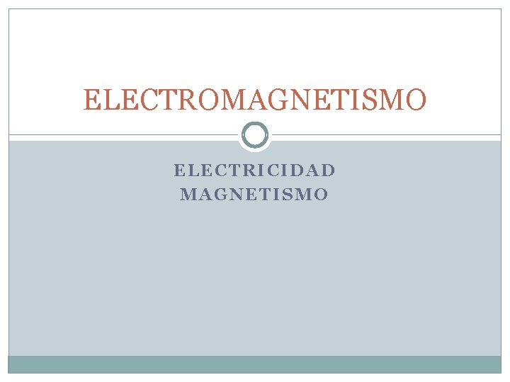 ELECTROMAGNETISMO ELECTRICIDAD MAGNETISMO 