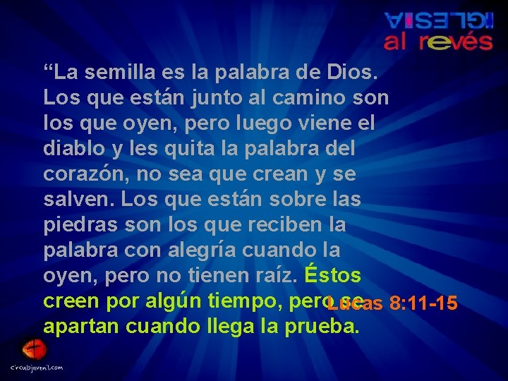 “La semilla es la palabra de Dios. Los que están junto al camino son