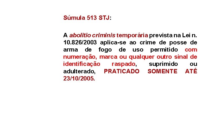 Súmula 513 STJ: A abolitio criminis temporária prevista na Lei n. 10. 826/2003 aplica-se