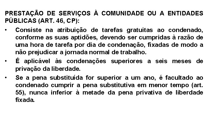 PRESTAÇÃO DE SERVIÇOS À COMUNIDADE OU A ENTIDADES PÚBLICAS (ART. 46, CP): • Consiste