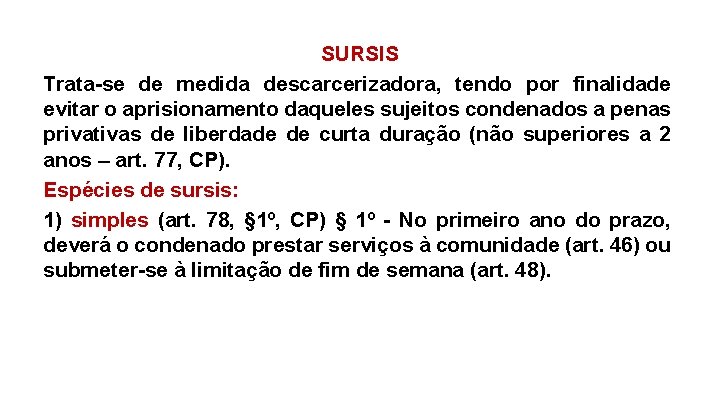 SURSIS Trata-se de medida descarcerizadora, tendo por finalidade evitar o aprisionamento daqueles sujeitos condenados