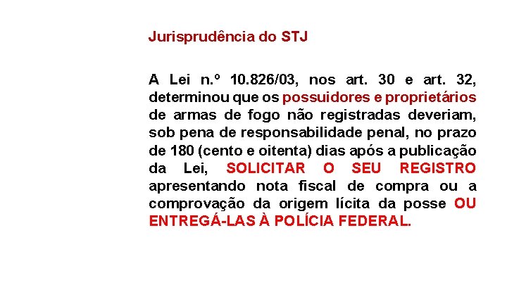 Jurisprudência do STJ A Lei n. º 10. 826/03, nos art. 30 e art.