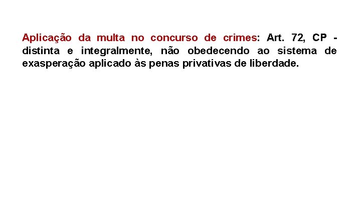 Aplicação da multa no concurso de crimes: Art. 72, CP distinta e integralmente, não