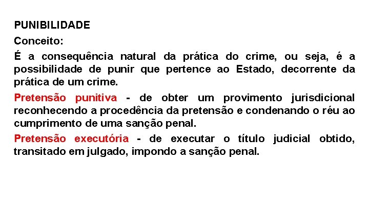 PUNIBILIDADE Conceito: É a consequência natural da prática do crime, ou seja, é a