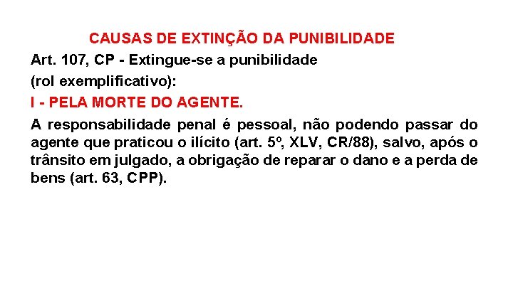 CAUSAS DE EXTINÇÃO DA PUNIBILIDADE Art. 107, CP - Extingue-se a punibilidade (rol exemplificativo):