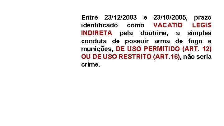 Entre 23/12/2003 e 23/10/2005, prazo identificado como VACATIO LEGIS INDIRETA pela doutrina, a simples