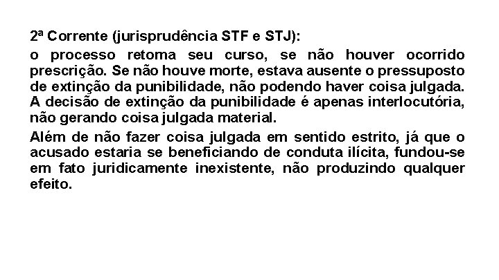 2ª Corrente (jurisprudência STF e STJ): o processo retoma seu curso, se não houver