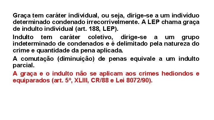 Graça tem caráter individual, ou seja, dirige-se a um indivíduo determinado condenado irrecorrivelmente. A