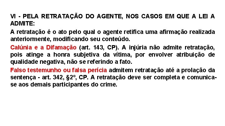 VI - PELA RETRATAÇÃO DO AGENTE, NOS CASOS EM QUE A LEI A ADMITE: