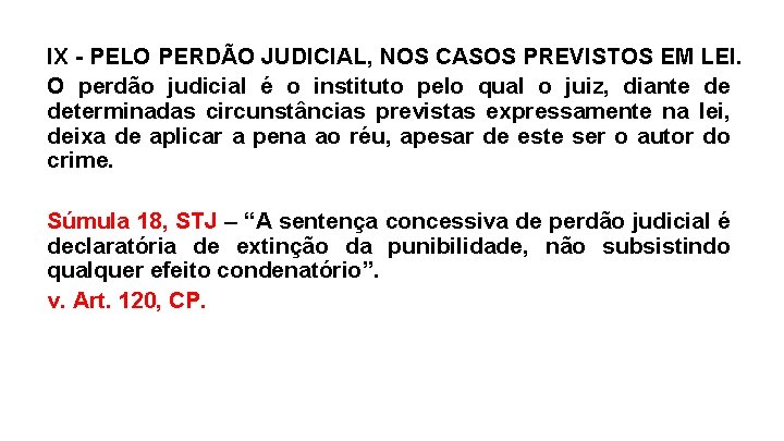 IX - PELO PERDÃO JUDICIAL, NOS CASOS PREVISTOS EM LEI. O perdão judicial é