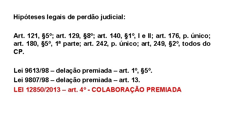 Hipóteses legais de perdão judicial: Art. 121, § 5º; art. 129, § 8º; art.