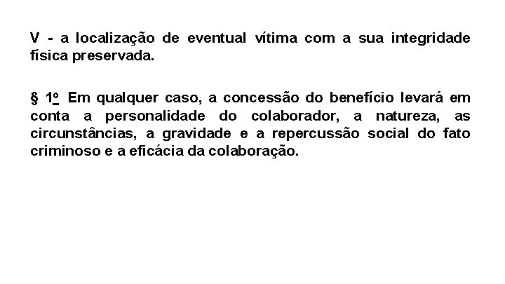 V - a localização de eventual vítima com a sua integridade física preservada. §