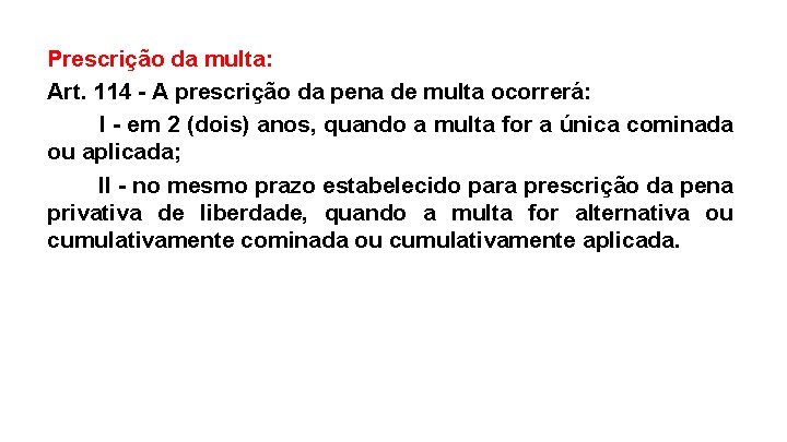 Prescrição da multa: Art. 114 - A prescrição da pena de multa ocorrerá: I