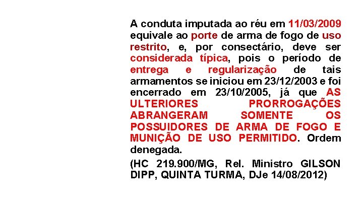 A conduta imputada ao réu em 11/03/2009 equivale ao porte de arma de fogo