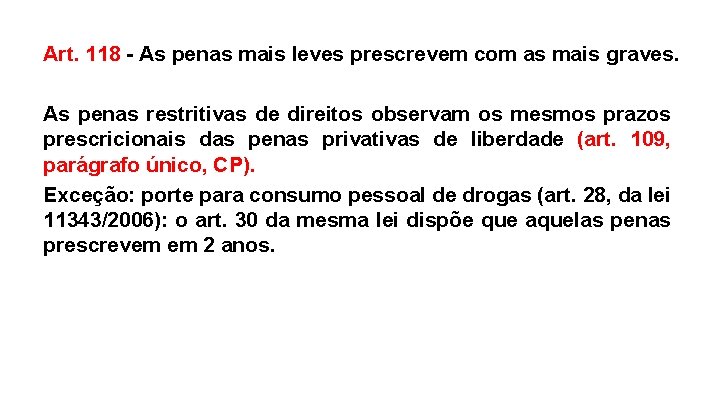 Art. 118 - As penas mais leves prescrevem com as mais graves. As penas