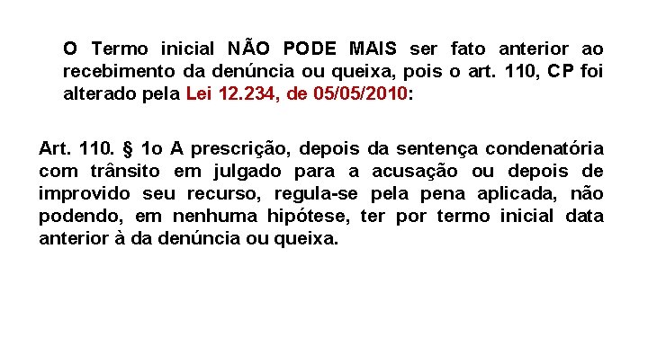 O Termo inicial NÃO PODE MAIS ser fato anterior ao recebimento da denúncia ou