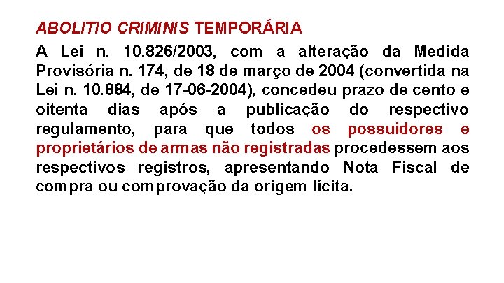 ABOLITIO CRIMINIS TEMPORÁRIA A Lei n. 10. 826/2003, com a alteração da Medida Provisória